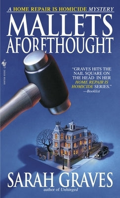 Mallets Aforethought: A Home Repair Is Homicide Mystery by Graves, Sarah