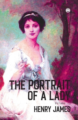 THE PORTRAIT OF A LADY Volume II (Of II) by James, Henry