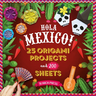 Hola Mexico!: 25 Origami Projects and 200 Sheets by Cormier, Joséphine