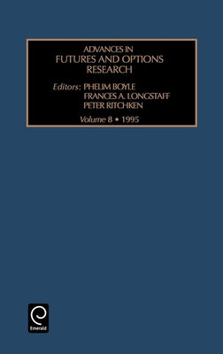 Advances in Futures and Options Research by Boyle, Phelim P.