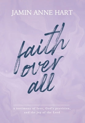 Faith Over All by Hart, Jamin A.