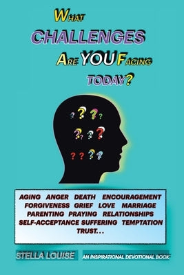 What Challenges Are You Facing Today?: An Inspirational Devotional Book by Louise, Stella