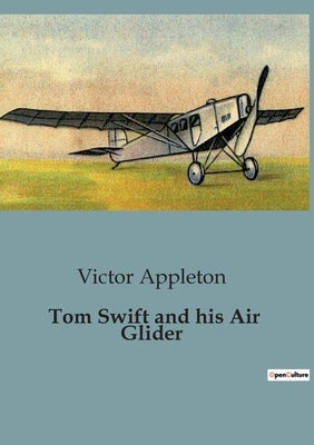 Tom Swift and his Air Glider: The Quest for Platinum: Tom Swift's Aerial Adventure by Appleton, Victor