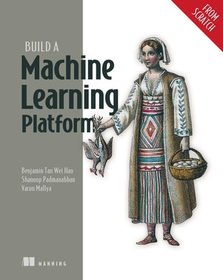 Build a Machine Learning Platform (from Scratch) by Tan Wei Hao, Benjamin