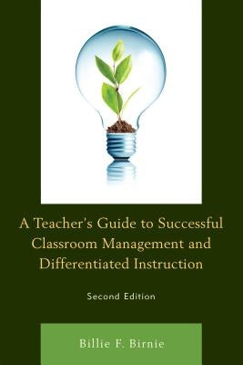 A Teacher's Guide to Successful Classroom Management and Differentiated Instruction by Birnie, Billie F.