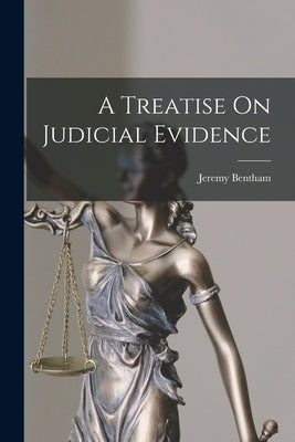 A Treatise On Judicial Evidence by Bentham, Jeremy