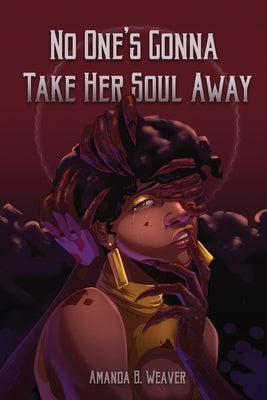 No One's Gonna Take Her Soul Away by Weaver, Amanda B.