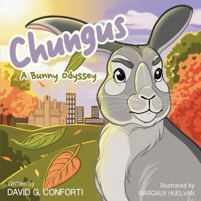 Chungus: A Bunny Odyssey by Conforti, David G.