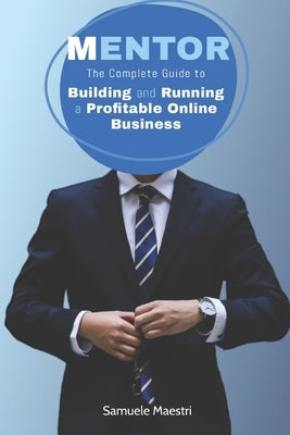 Mentor: The Complete Guide to Building and Running a Profitable Online Business by Maestri, Samuele