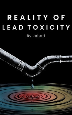 Reality of Lead Toxicity by Johari
