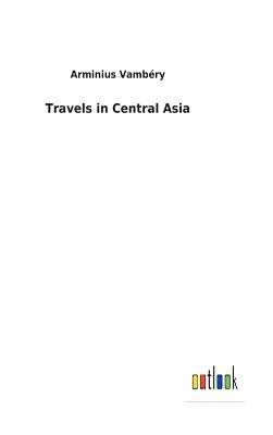 Travels in Central Asia by Vambéry, Arminius