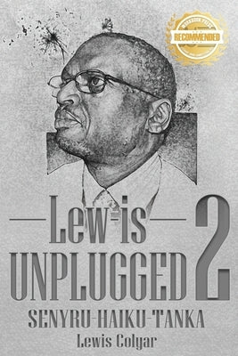 Lew-Is Unplugged 2: Senyru- Haiku- Tanka by Colyar, Lewis