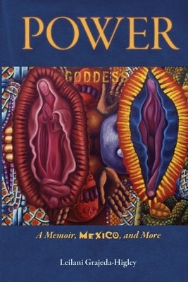 Power: A Memoir, Mexico, and More by Grajeda-Higley, Leilani