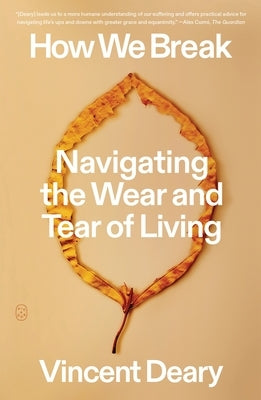 How We Break: Navigating the Wear and Tear of Living by Deary, Vincent
