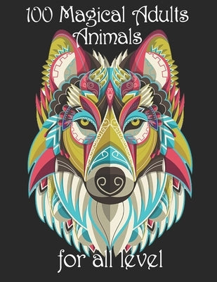 100 magical adults Animals for all level: Coloring Book with Lions, Elephants, Owls, Horses, Dogs, Cats, and Many More! (Animals with Patterns Colorin by Noto, Yo