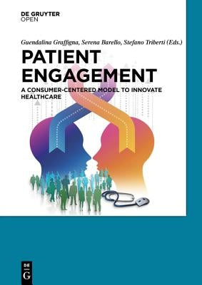 Patient Engagement: A Consumer-Centered Model to Innovate Healthcare by Graffigna, Guendalina