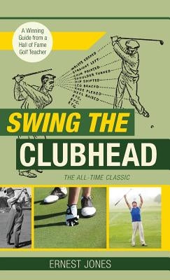 Swing the Clubhead (Golf digest classic series) by Jones, Ernest