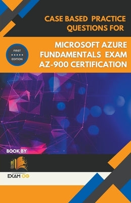 Case Based Practice Questions for Microsoft Azure Fundamentals Exam AZ-900 Certification - First Edition by Og, Exam