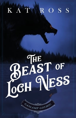 The Beast of Loch Ness: A Gaslamp Gothic Victorian Paranormal Mystery by Ross, Kat