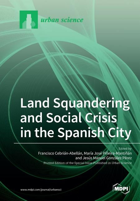 Land Squandering and Social Crisis in the Spanish City by González-Pérez, Jesús M.