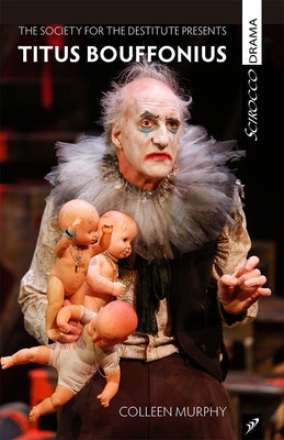The Society for the Destitute Presents Titus Bouffonius by Murphy, Colleen