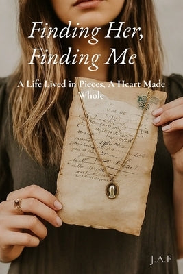 Finding Her, Finding Me by J. a. F.