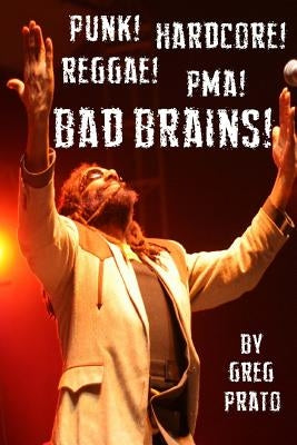 Punk! Hardcore! Reggae! Pma! Bad Brains! by Prato, Greg
