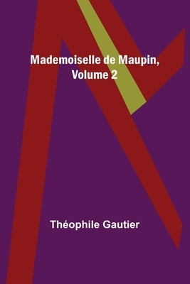 Mademoiselle de Maupin, Volume 2 by Gautier, Théophile