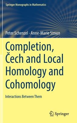 Completion, Čech and Local Homology and Cohomology: Interactions Between Them by Schenzel, Peter