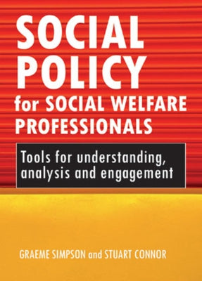 Social Policy for Social Welfare Professionals: Tools for Understanding, Analysis and Engagement by Simpson, Graeme