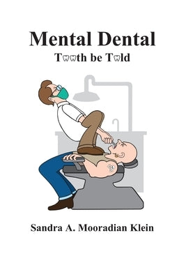 Mental Dental: Tooth be Told by Mooradian Klein, Sandra A.