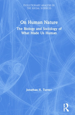 On Human Nature: The Biology and Sociology of What Made Us Human by Turner, Jonathan H.