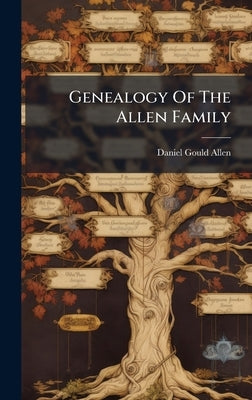Genealogy Of The Allen Family by Allen, Daniel Gould