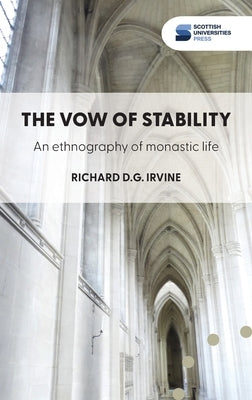 The vow of stability: An ethnography of monastic life by Irvine, Richard D. G.