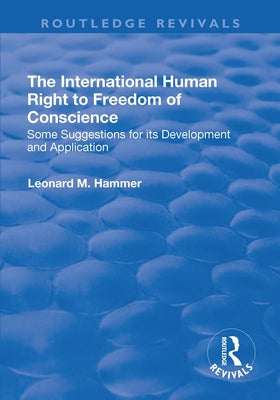 The International Human Right to Freedom of Conscience: Some Suggestions for Its Development and Application by Hammer, Leonard