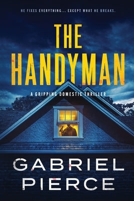 The Handyman: A Gripping Domestic Thriller by Pierce, Gabriel