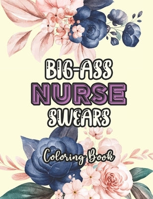 Big-Ass Nurse Swears Coloring Book: A Humorous Snarky & Unique Adult Coloring Book for Registered Nurses, Nurses Stress Relief and Mood Lifting book, by Coloring, Sawaar
