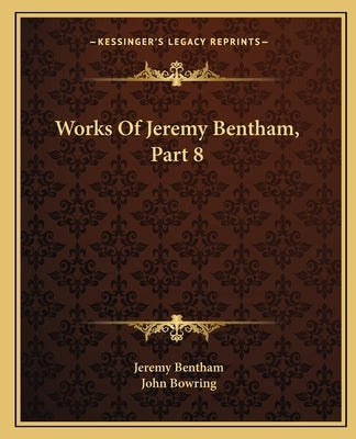 Works Of Jeremy Bentham, Part 8 by Bentham, Jeremy