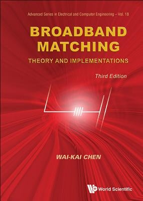 Broadband Matching: Theory and Implementations (Third Edition) by Chen, Wai-Kai
