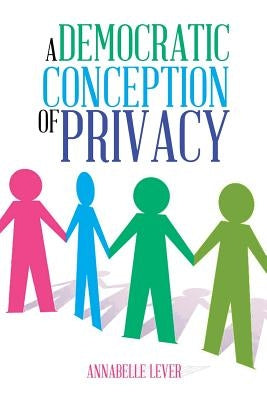 A Democratic Conception of Privacy by Lever, Annabelle