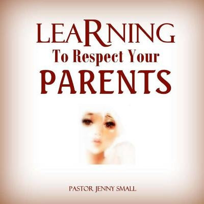 Learning To Respect Your Parents by Small, Pastor Jenny