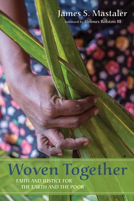 Woven Together: Faith and Justice for the Earth and the Poor by Mastaler, James S.