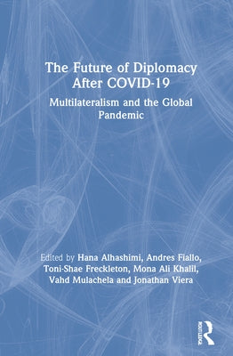 The Future of Diplomacy After Covid-19: Multilateralism and the Global Pandemic by Alhashimi, Hana