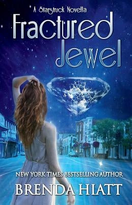 Fractured Jewel: A Starstruck Novella by Hiatt, Brenda
