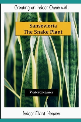 Creating an Indoor Oasis with Sansevieria Snake Plant: Snake Plant book by Dreamer, Water