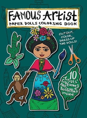 Famous Artist Paper Doll Coloring Book: Kids can Dress Up the Dolls in Costumes of 10 Different Well-Known Artists! Comes with a Biography for Each Pa by Nadler, Anna