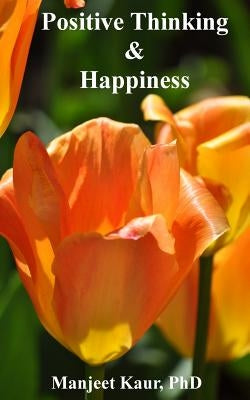 Positive Thinking & Happiness by Kaur, Manjeet