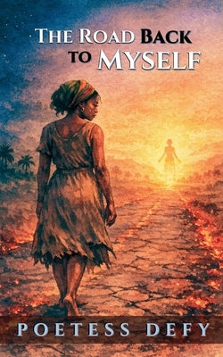 The Road Back to Myself by Defy, Poetess