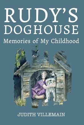 Rudy's Doghouse: Memories of My Childhood by Villemain, Judith