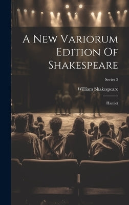 A New Variorum Edition Of Shakespeare: Hamlet; Series 2 by Shakespeare, William